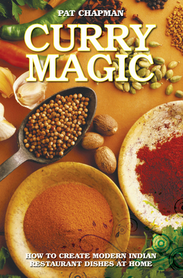 Curry Magic: How to Create Modern Indian Restaurant Dishes at Home. - Chapman, Pat