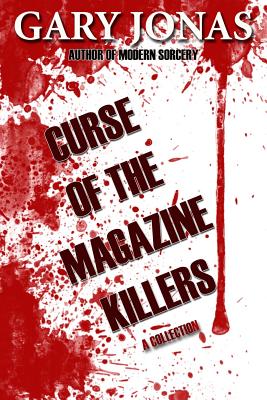 Curse of the Magazine Killers: A Collection - Jonas, Gary