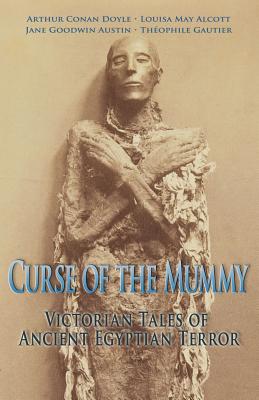 Curse of the Mummy: Victorian Tales of Ancient Egyptian Terror - Fox, Katie (Editor), and Alcott, Louisa May, and Austin, Jane G
