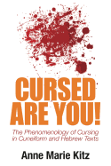 Cursed Are You!: The Phenomenology of Cursing in Cuneiform and Hebrew Texts