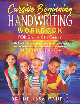 CURSIVE BEGINNING HANDWRITING WORKBOOK for 2nd - 6th GRADE: The Big Coloring Book to Learn Upper and Lowercase Cursive Writing That Includes the Alphabet, Seasons, Months, Numbers, Names, Short Words, & Sentences - Caudle, Melissa