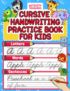 Cursive Handwriting Practice Book For Kids: Cursive Tracing Workbook For 2nd 3rd 4th And 5th Graders To Practice Letters, Words & Sentences In Cursive. 100+ Pages Of Exercises Inside!