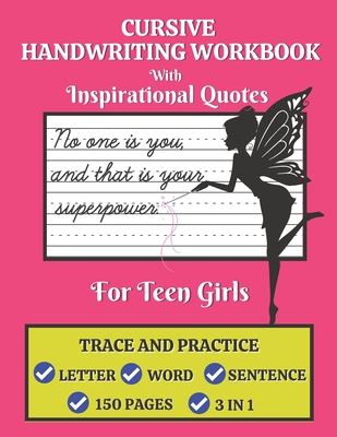 Cursive Handwriting Workbook For Teen Girls with Inspirational Quotes: Trace and Practice Letter, Word and Sentence 3 in 1 Cursive Handwriting Practice Book 150 Pages. Best Holiday Gift for Girls. - Senior, Shayan