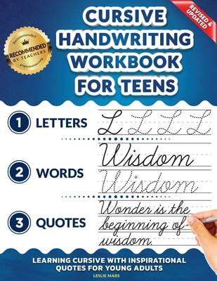 Cursive Handwriting Workbook for Teens: Learning Cursive with Inspirational Quotes for Young Adults, 3 in 1 Cursive Tracing Book Including over 130 Pages of Exercises with Letters, Words and Sentences - Mars, Leslie