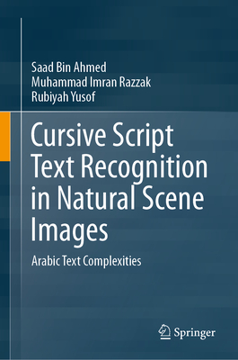 Cursive Script Text Recognition in Natural Scene Images: Arabic Text Complexities - Ahmed, Saad Bin, and Razzak, Muhammad Imran, and Yusof, Rubiyah