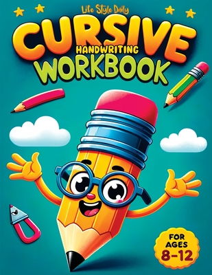 Cursive Workbook for Kids ages 8-12: A Beginner's Workbook For Learning Beautiful And Magical Calligraphy - A Book for Children to Learn Traditional Italics - Style, Life Daily