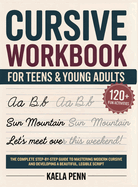 Cursive Workbook for Teens & Young Adults: The Complete Step-by-Step Guide to Mastering Modern Cursive, Improving Your Penmanship, and Developing a Beautiful, Legible Script