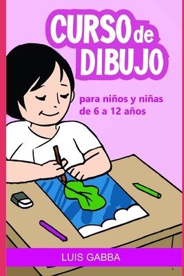 Curso de Dibujo: Para nios y nias de 6 a 12 aos - Gabba, Luis