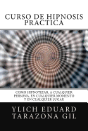 Curso de Hipnosis Prctica: Cmo HIPNOTIZAR, a Cualquier Persona, en Cualquier Momento y en Cualquier Lugar
