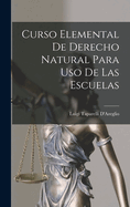 Curso Elemental de Derecho Natural Para USO de Las Escuelas