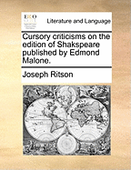 Cursory Criticisms on the Edition of Shakspeare Published by Edmond Malone.