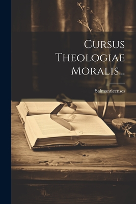 Cursus Theologiae Moralis... - Salmanticenses (Creator)