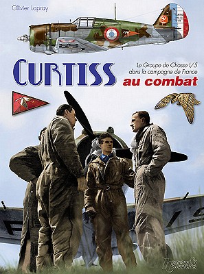 Curtiss H-75 Au Combat: The Gci/5 During the Campaign for France (1939-1940) - Lapray, Olivier