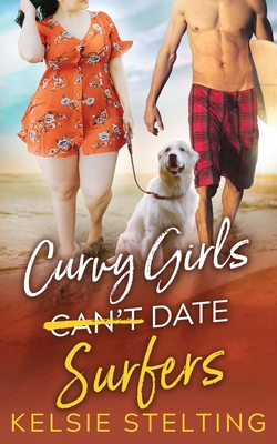 Curvy Girls Can't Date Surfers - Stelting, Kelsie