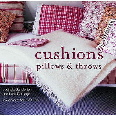 Cushions, Pillows and Throws - Ganderton, Lucinda, and Berridge, Lucy, and Lane, Sandra (Photographer)