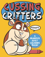 Cussing Critters: An Adorable, Swearing Animals Adult Coloring Book