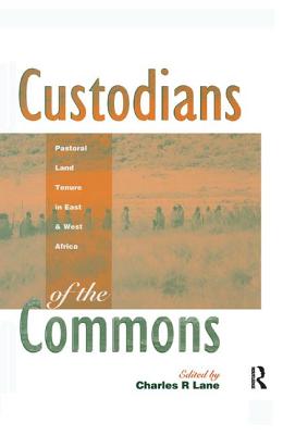 Custodians of the Commons: Pastoral Land Tenure in Africa - Lane, Charles (Editor)