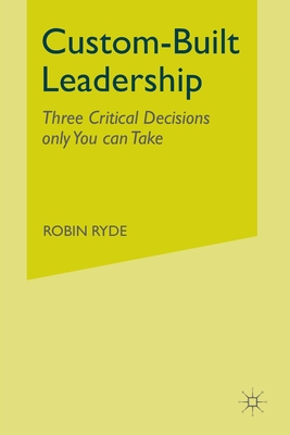 Custom-Built Leadership: Three Critical Decisions Only You Can Take - Ryde, R