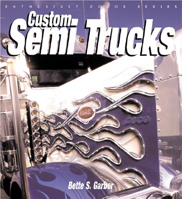 Custom Semi Trucks - Garber, Bette S