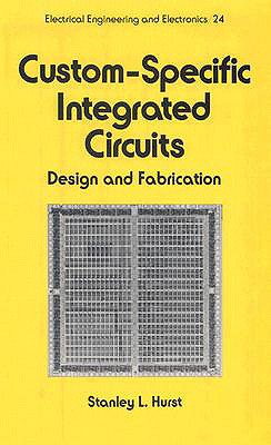 Custom-Specific Integrated Circuits: Design and Fabrication - Hurst