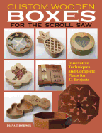 Custom Wooden Boxes for the Scroll Saw: Innovative Techniques and Complete Plans for 31 Projects
