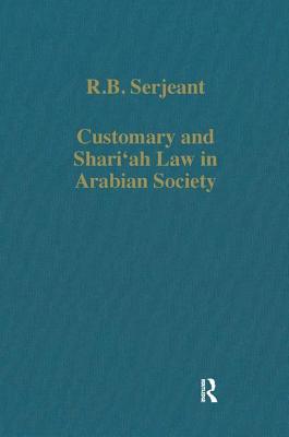 Customary and Shari'ah Law in Arabian Society - Serjeant, R B