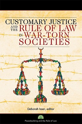 Customary Justice and the Rule of Law in War-Torn Societies - Isser, Deborah (Editor)