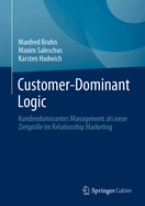 Customer-Dominant Logic: Kundendominantes Management als neue Zielgr?e im Relationship Marketing