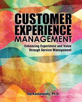 Customer Experience Management: Enhancing Experience and Value through Service Management - Kandampully, Jay