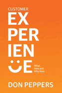 Customer Experience: What, How and Why Now Volume 1