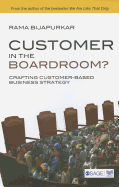 Customer in the Boardroom?: Crafting Customer-Based Business Strategy