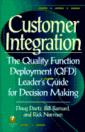 Customer Integration: The Quality Function Deployment (QFD) Leader's Guide for Decision Making