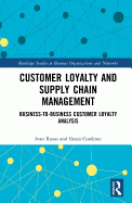 Customer Loyalty and Supply Chain Management: Business-to-Business Customer Loyalty Analysis