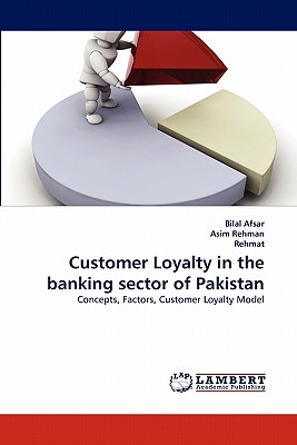 Customer Loyalty in the Banking Sector of Pakistan - Afsar, Bilal, and Rehman, Asim, and Rehmat