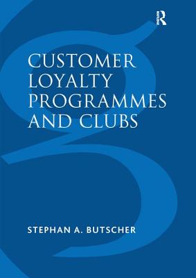Customer Loyalty Programmes and Clubs - Butscher, Stephan A.