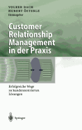 Customer Relationship Management in Der PRAXIS: Erfolgreiche Wege Zu Kundenzentrierten Lsungen