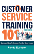 Customer Service Training 101: Quick and Easy Techniques That Get Great Results, Third Edition