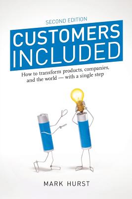 Customers Included: How to Transform Products, Companies, and the World - With a Single Step (Second Edition) - Hurst, Mark