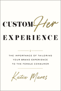 Customher Experience: The Importance of Tailoring Your Brand Experience to the Female Consumer