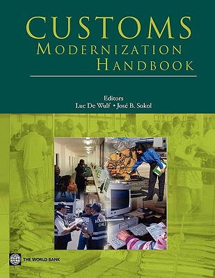 Customs Modernization Handbook - De Wulf, Luc (Editor), and Sokol, Jose B (Editor)