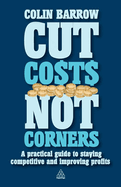 Cut Costs Not Corners: A Practical Guide to Staying Competitive and Improving Profits