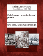 Cut-Flowers: A Collection of Poems.