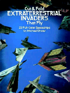 Cut & Fold Extraterrestrial Invaders That Fly: 22 Full-Color Spaceships