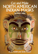 Cut & Make North American Indian Masks in Full Color - Smith, A G, and Hazen, Josie, and Hazen, Jose