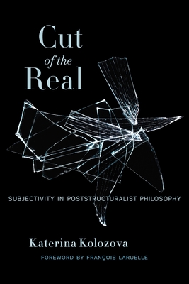 Cut of the Real: Subjectivity in Poststructuralist Philosophy - Kolozova, Katerina