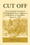 Cut Off: Colonel Jedediah Huntington's 17th Continental (Connecticut) Regiment at the Battle of Long Island, August 27,1776