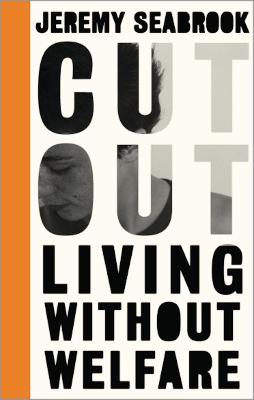 Cut Out: Living Without Welfare - Seabrook, Jeremy