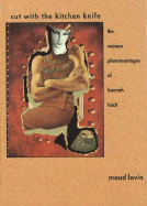 Cut with the Kitchen Knife: The Weimar Photomontages of Hannah Hoch
