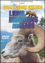 Cute and Cuddly Critters: Lions, Bighorns and Bears
