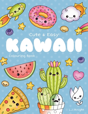 Cute and Easy Kawaii Colouring Book: 30 Fun and Relaxing Kawaii Colouring Pages For All Ages - Knight, L J